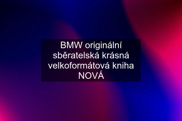 BMW originální sběratelská krásná velkoformátová kniha NOVÁ
