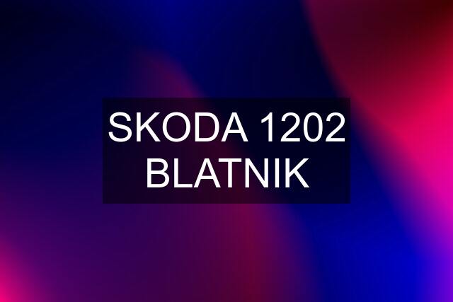 SKODA 1202 BLATNIK