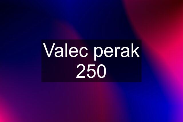 Valec perak 250