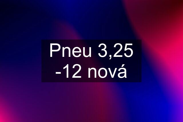 Pneu 3,25 -12 nová