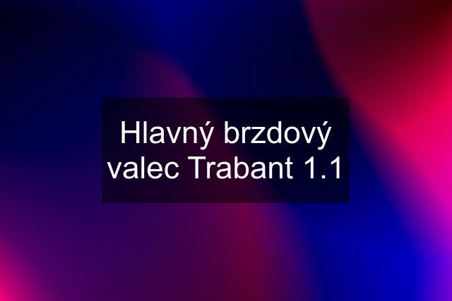 Hlavný brzdový valec Trabant 1.1