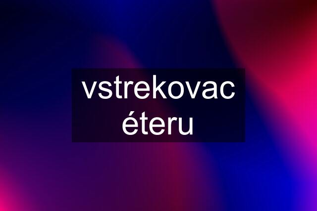 vstrekovac éteru