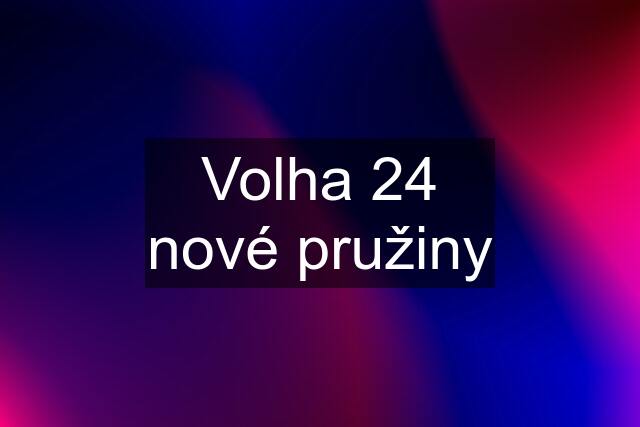 Volha 24 nové pružiny