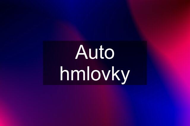 Auto hmlovky