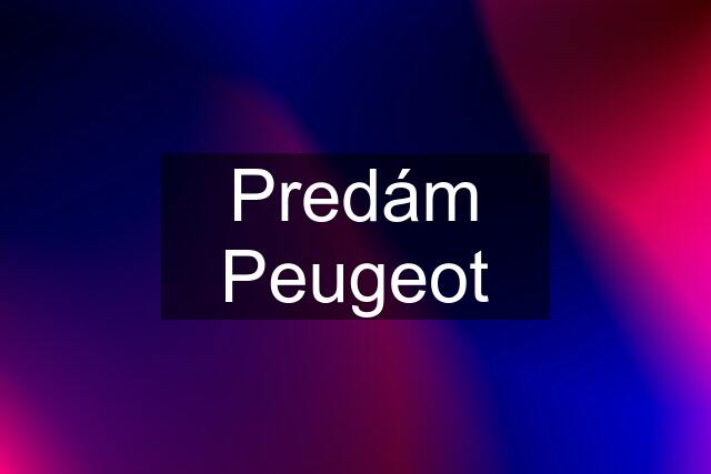 Predám Peugeot