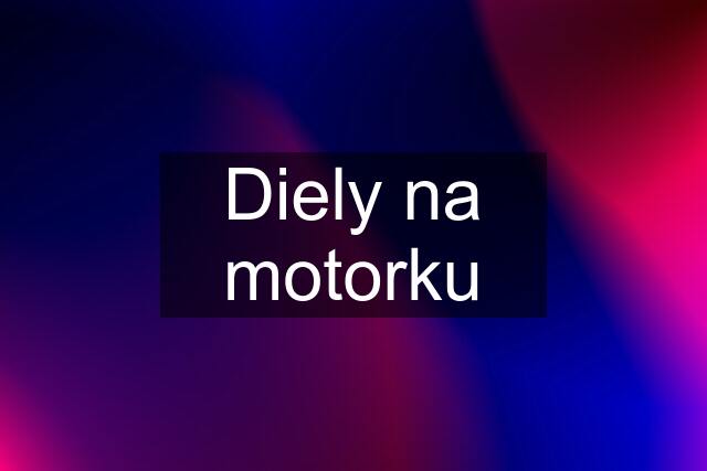 Diely na motorku