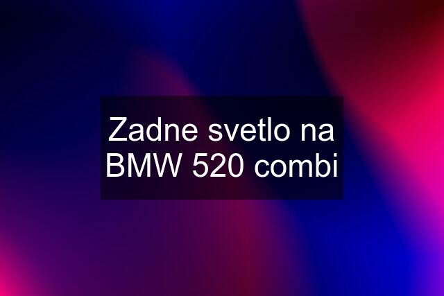 Zadne svetlo na BMW 520 combi