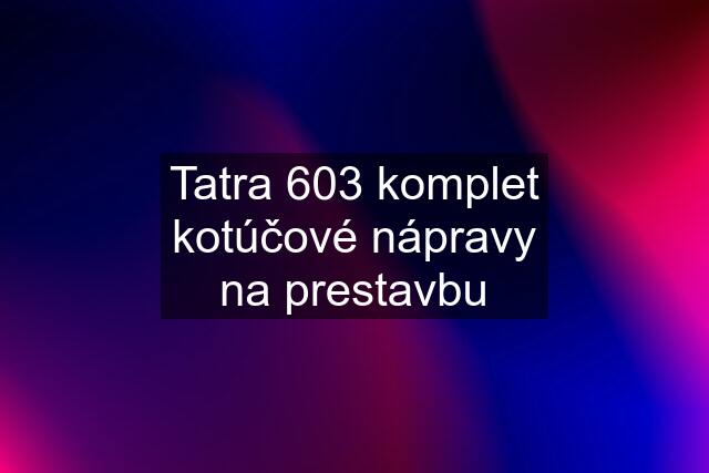 Tatra 603 komplet kotúčové nápravy na prestavbu