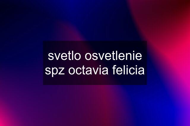 svetlo osvetlenie spz octavia felicia