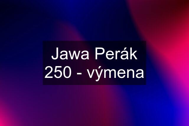 Jawa Perák 250 - výmena