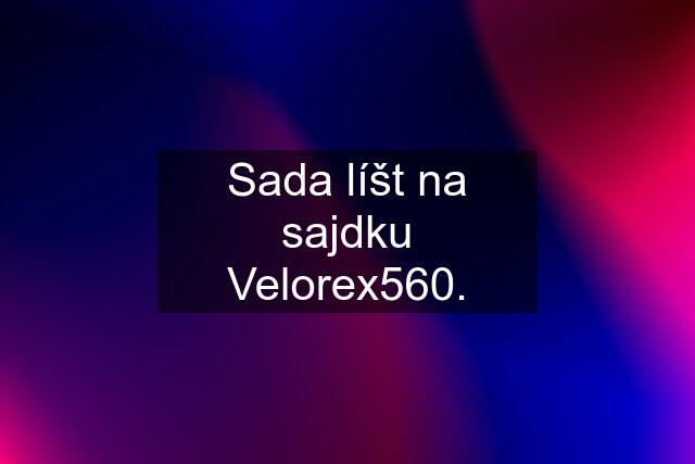 Sada líšt na sajdku Velorex560.