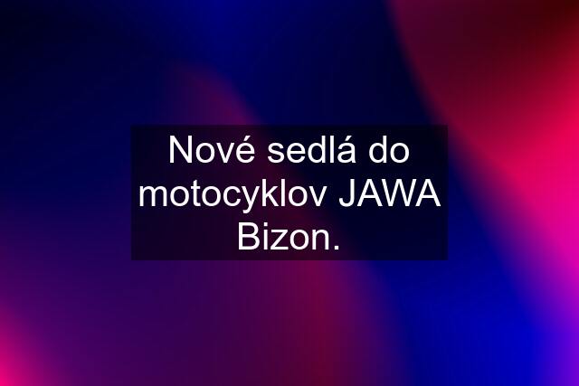 Nové sedlá do motocyklov JAWA Bizon.