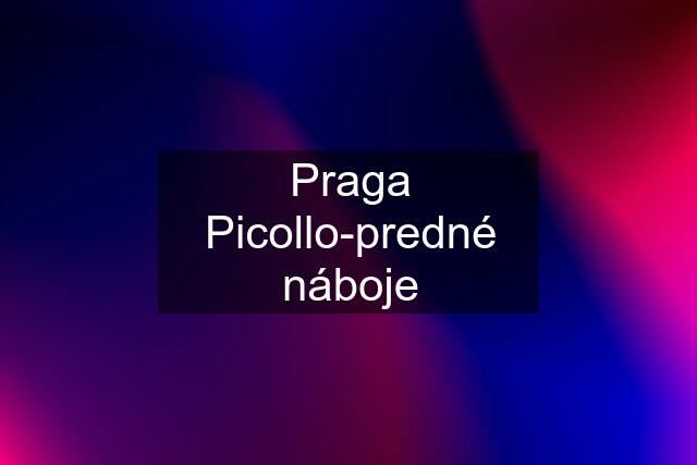 Praga Picollo-predné náboje