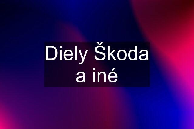 Diely Škoda a iné