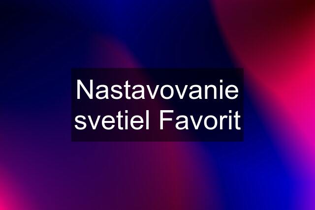 Nastavovanie svetiel Favorit