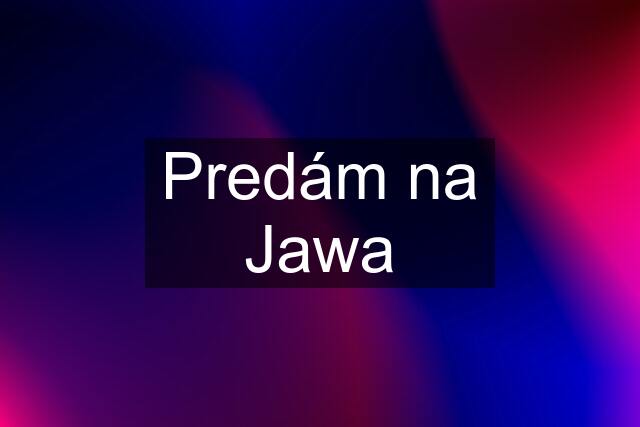 Predám na Jawa