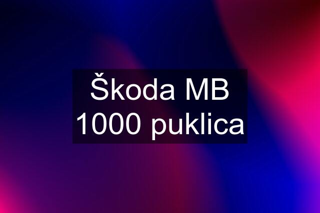 Škoda MB 1000 puklica