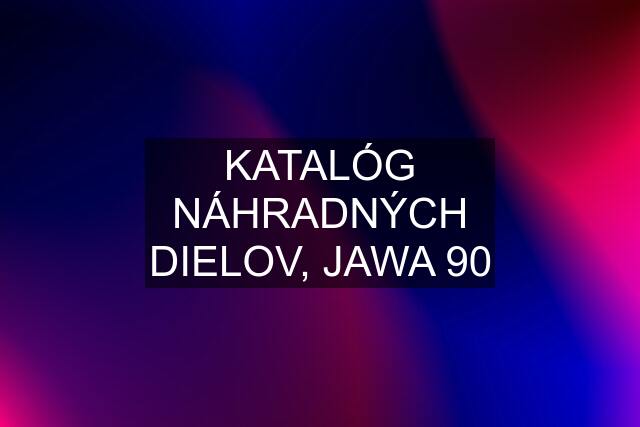 KATALÓG NÁHRADNÝCH DIELOV, JAWA 90