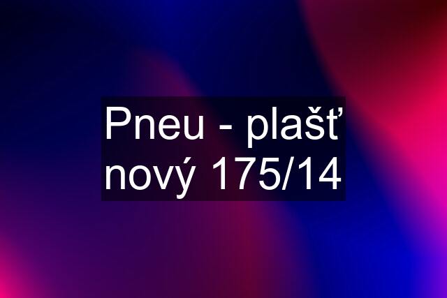 Pneu - plašť nový 175/14