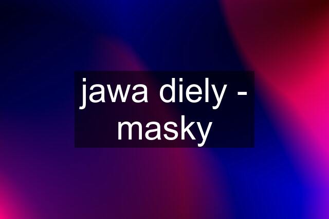 jawa diely - masky