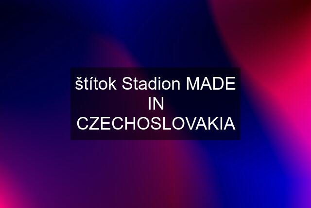 štítok Stadion MADE IN CZECHOSLOVAKIA