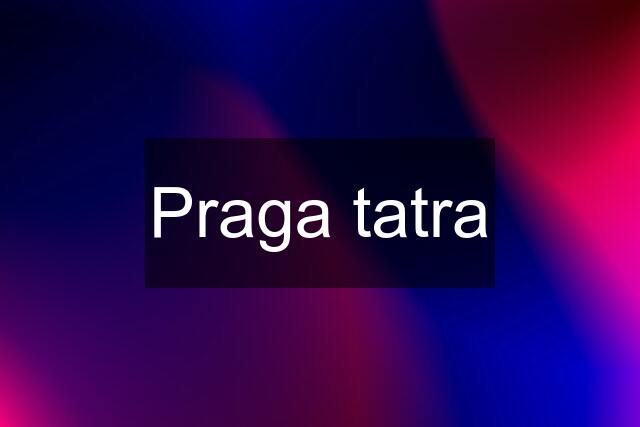 Praga tatra