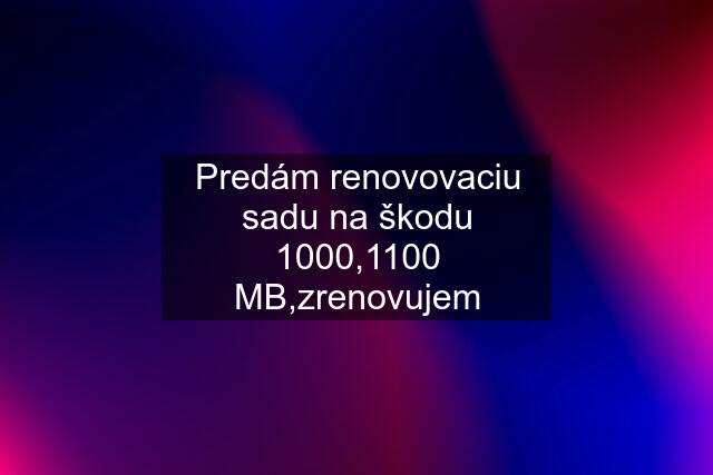 Predám renovovaciu sadu na škodu 1000,1100 MB,zrenovujem