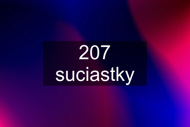 207 suciastky