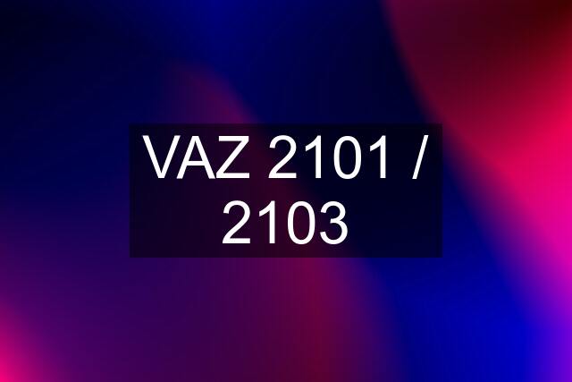 VAZ 2101 / 2103