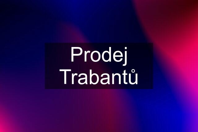 Prodej Trabantů