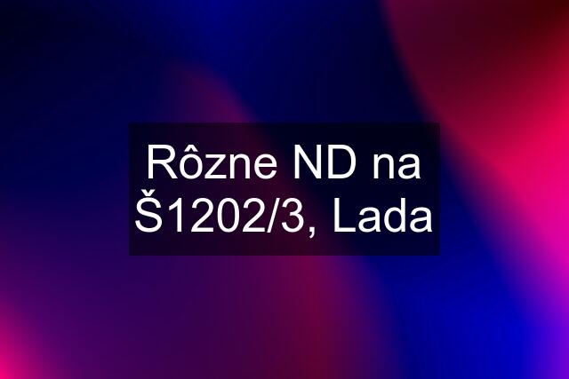 Rôzne ND na Š1202/3, Lada