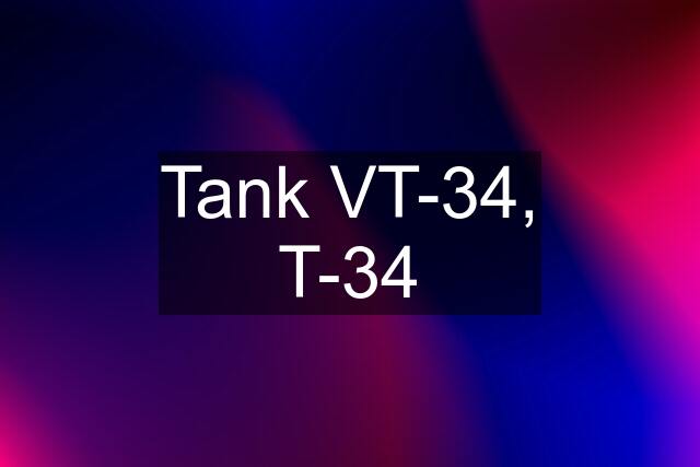 Tank VT-34, T-34