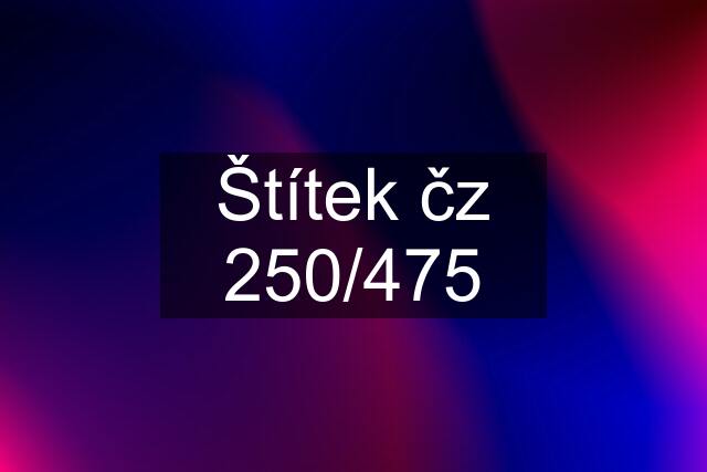 Štítek čz 250/475