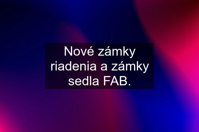 Nové zámky riadenia a zámky sedla FAB.