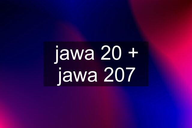 jawa 20 + jawa 207