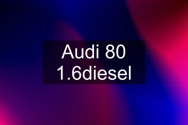 Audi 80 1.6diesel