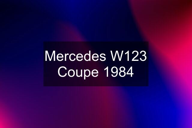 Mercedes W123 Coupe 1984