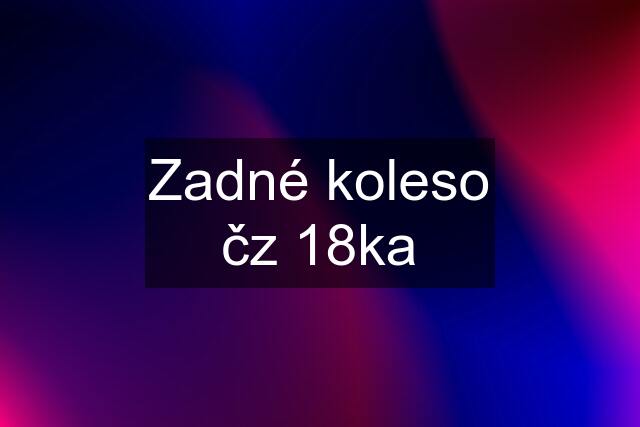 Zadné koleso čz 18ka