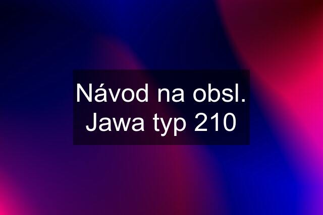 Návod na obsl. Jawa typ 210