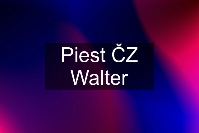 Piest ČZ Walter