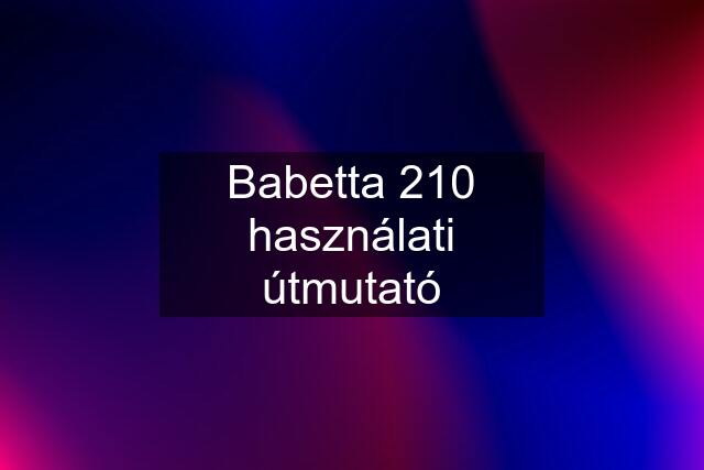 Babetta 210 használati útmutató