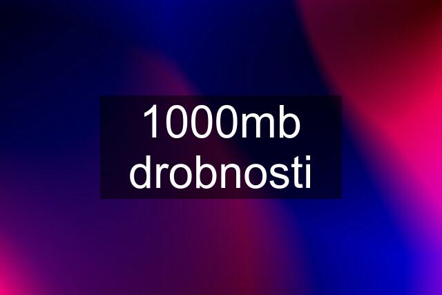 1000mb drobnosti