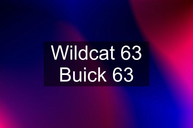 Wildcat 63 Buick 63