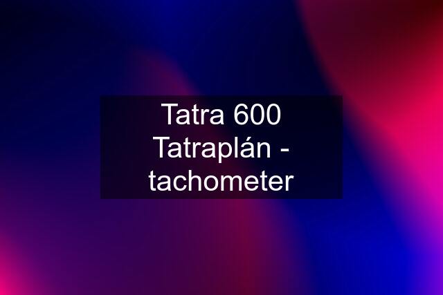 Tatra 600 Tatraplán - tachometer