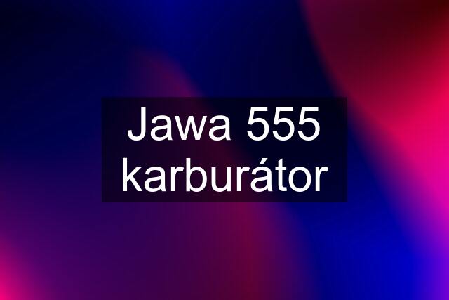 Jawa 555 karburátor