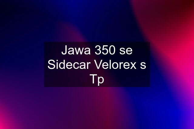 Jawa 350 se Sidecar Velorex s Tp