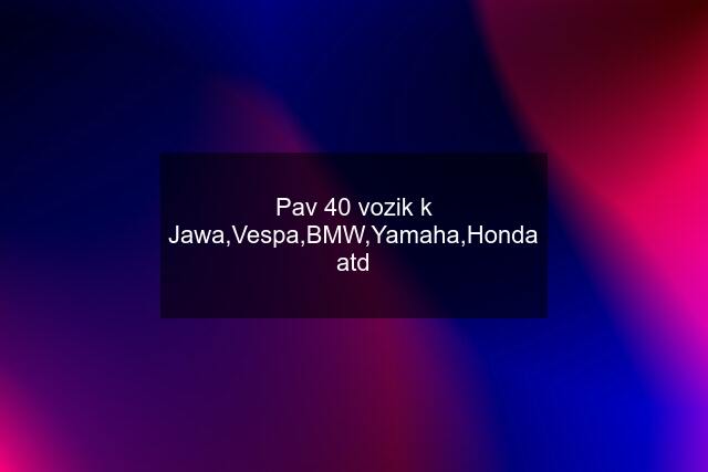 Pav 40 vozik k Jawa,Vespa,BMW,Yamaha,Honda atd