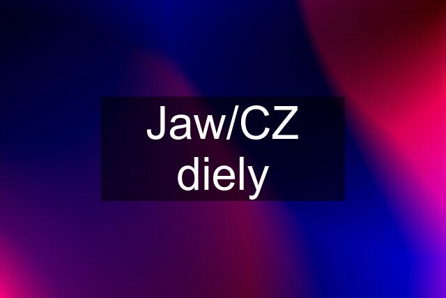 Jaw/CZ diely