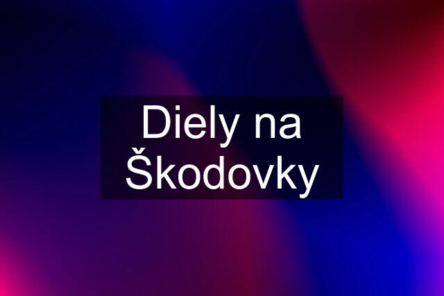 Diely na Škodovky