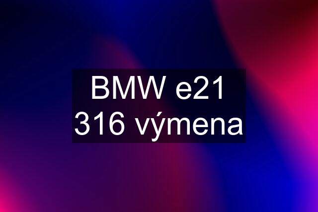 BMW e21 316 výmena